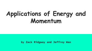 Applications of Energy and Momentum by Zack Ridgway and Jeffrey Wan