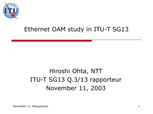 Ethernet OAM study in ITU-T SG13 Hiroshi Ohta, NTT November 11, 2003