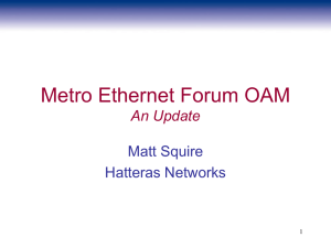 Metro Ethernet Forum OAM An Update Matt Squire Hatteras Networks