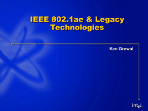 IEEE 802.1ae &amp; Legacy Technologies Ken Grewal ®