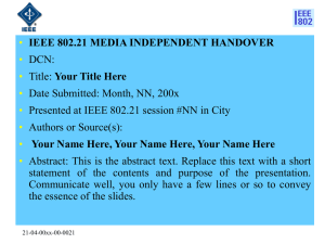 • IEEE 802.21 MEDIA INDEPENDENT HANDOVER DCN: Your Title Here