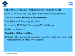 IEEE 802.21 MEDIA INDEPENDENT HANDOVER DCN: 21-08-0054-00-0sec-mih-level-security-considerations MIH-level Security Considerations