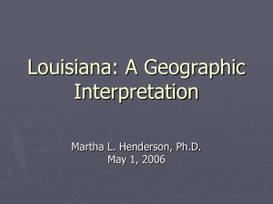 Louisiana: A Geographic Interpretation Martha L. Henderson, Ph.D. May 1, 2006