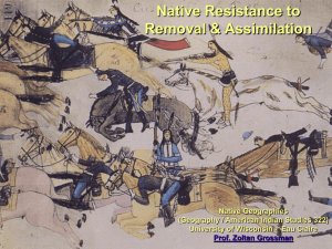 Native Resistance to Removal &amp; Assimilation Native Geographies