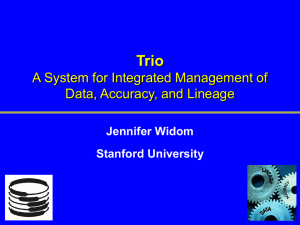 Trio A System for Integrated Management of Data, Accuracy, and Lineage Jennifer Widom