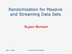 Randomization for Massive and Streaming Data Sets Rajeev Motwani May 21, 2003