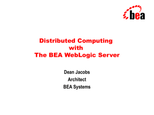 Distributed Computing with The BEA WebLogic Server Dean Jacobs