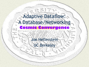 Adaptive Dataflow: A Database/Networking Cosmic Convergence Joe Hellerstein