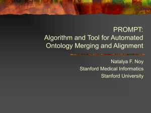 PROMPT: Algorithm and Tool for Automated Ontology Merging and Alignment Natalya F. Noy