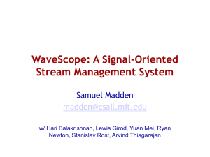 WaveScope: A Signal-Oriented Stream Management System Samuel Madden