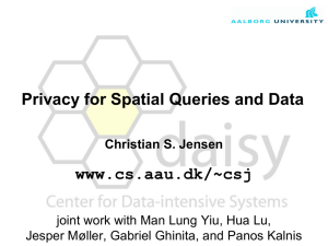 Privacy for Spatial Queries and Data www.cs.aau.dk/~csj Christian S. Jensen