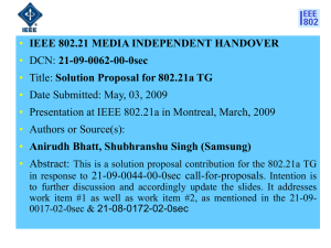 • IEEE 802.21 MEDIA INDEPENDENT HANDOVER 21-09-0062-00-0sec Solution Proposal for 802.21a TG