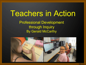 Teachers in Action Professional Development through Inquiry By Gerald McCarthy