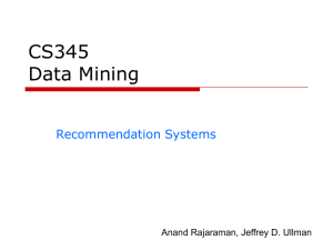 CS345 Data Mining Recommendation Systems Anand Rajaraman, Jeffrey D. Ullman