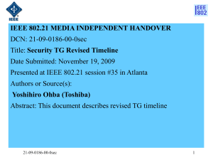 IEEE 802.21 MEDIA INDEPENDENT HANDOVER DCN: 21-09-0186-00-0sec Security TG Revised Timeline