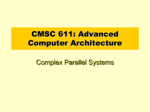 CMSC 611: Advanced Computer Architecture Complex Parallel Systems