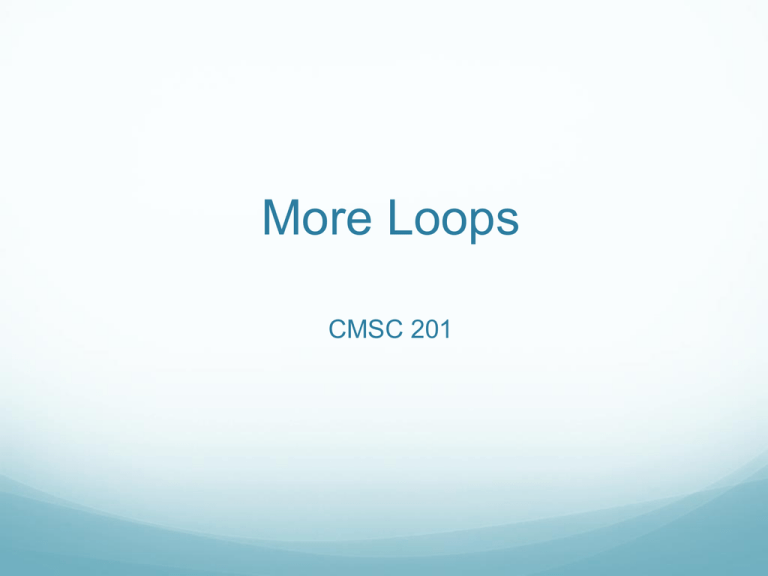 More Loops CMSC 201