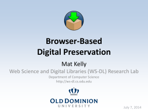 Browser-Based Digital Preservation Mat Kelly Web Science and Digital Libraries (WS-DL) Research Lab