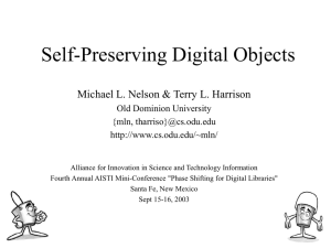 Self-Preserving Digital Objects Michael L. Nelson &amp; Terry L. Harrison {mln,