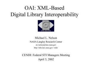 OAI: XML-Based Digital Library Interoperability Michael L. Nelson CENDI: Federal STI Managers Meeting