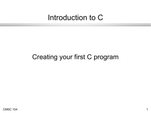 Introduction to C Creating your first C program CMSC 104 1
