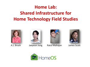 Home Lab: Shared Infrastructure for Home Technology Field Studies A.J. Brush