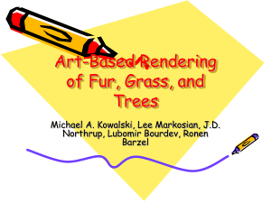 Art-Based Rendering of Fur, Grass, and Trees Michael A. Kowalski, Lee Markosian, J.D.