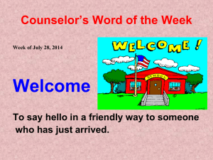 Welcome Counselor’s Word of the Week who has just arrived.