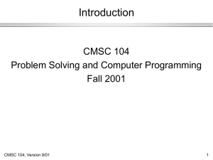 Introduction CMSC 104 Problem Solving and Computer Programming Fall 2001