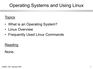 Operating Systems and Using Linux Topics What is an Operating System? Linux Overview