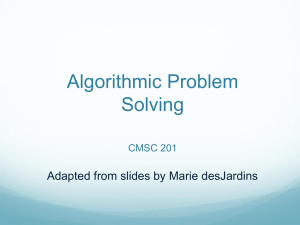 Algorithmic Problem Solving Adapted from slides by Marie desJardins CMSC 201