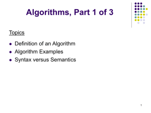 Algorithms, Part 1 of 3 Topics Definition of an Algorithm Algorithm Examples