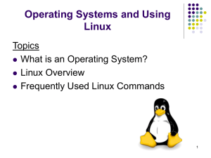 Operating Systems and Using Linux Topics What is an Operating System?