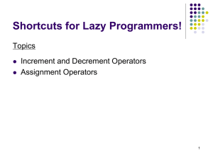 Shortcuts for Lazy Programmers! Topics Increment and Decrement Operators Assignment Operators