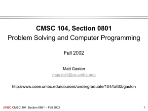 CMSC 104, Section 0801 Problem Solving and Computer Programming Fall 2002 Matt Gaston