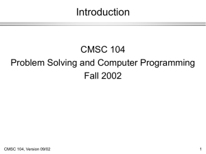 Introduction CMSC 104 Problem Solving and Computer Programming Fall 2002