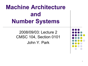 Machine Architecture and Number Systems 2008/09/03: Lecture 2