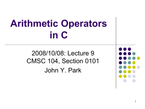Arithmetic Operators in C 2008/10/08: Lecture 9 CMSC 104, Section 0101