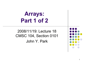 Arrays: Part 1 of 2 2008/11/19: Lecture 18 CMSC 104, Section 0101