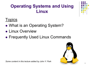 Operating Systems and Using Linux Topics What is an Operating System?
