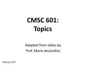 CMSC 601: Topics Adapted from slides by Prof. Marie desJardins
