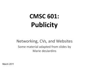 Publicity CMSC 601: Networking, CVs, and Websites Some material adapted from slides by