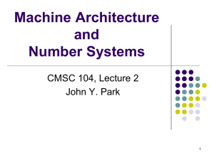 Machine Architecture and Number Systems CMSC 104, Lecture 2