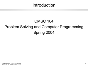 Introduction CMSC 104 Problem Solving and Computer Programming Spring 2004