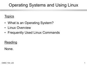 Operating Systems and Using Linux Topics What is an Operating System? Linux Overview