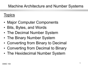 Machine Architecture and Number Systems Topics Major Computer Components Bits, Bytes, and Words