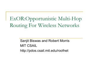 ExOR:Opportunistic Multi-Hop Routing For Wireless Networks Sanjit Biswas and Robert Morris MIT CSAIL