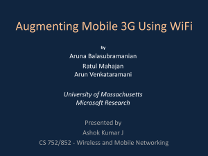 Augmenting Mobile 3G Using WiFi Aruna Balasubramanian Ratul Mahajan Arun Venkataramani