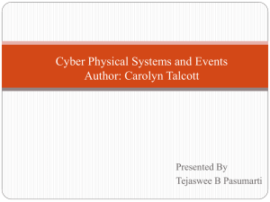 Cyber Physical Systems and Events Author: Carolyn Talcott Presented By Tejaswee B Pasumarti