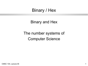 Binary / Hex Binary and Hex The number systems of Computer Science